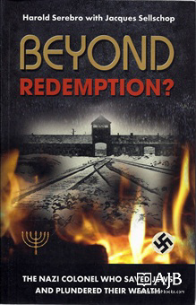 Beyond Redemption? The Nazi Colonel Who Saved Jews and Plundered Their Wealth